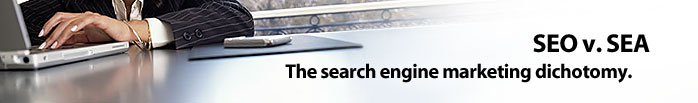 SEO v. SEA: The Search Engine Marketing Dichotomy