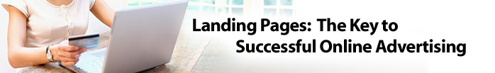 Landing Pages: The Key to Successful Online Advertising